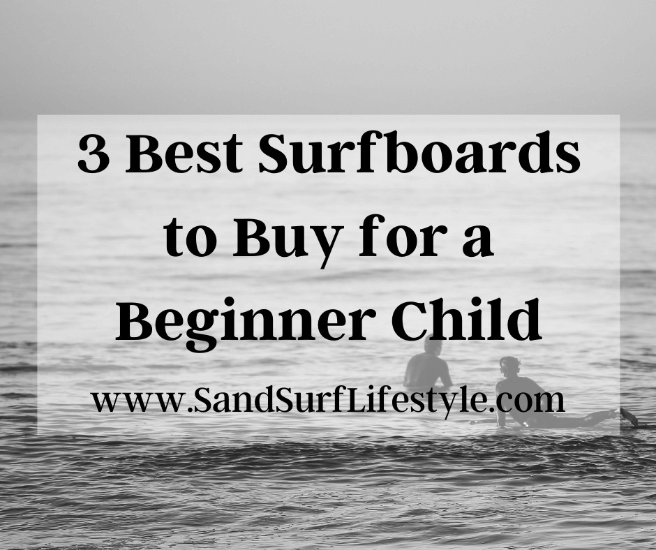 3 Best Surfboards to Buy for a Beginner Child