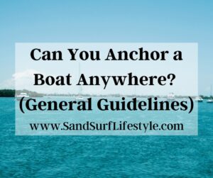 Can You Anchor a Boat Anywhere? (General Guidelines)