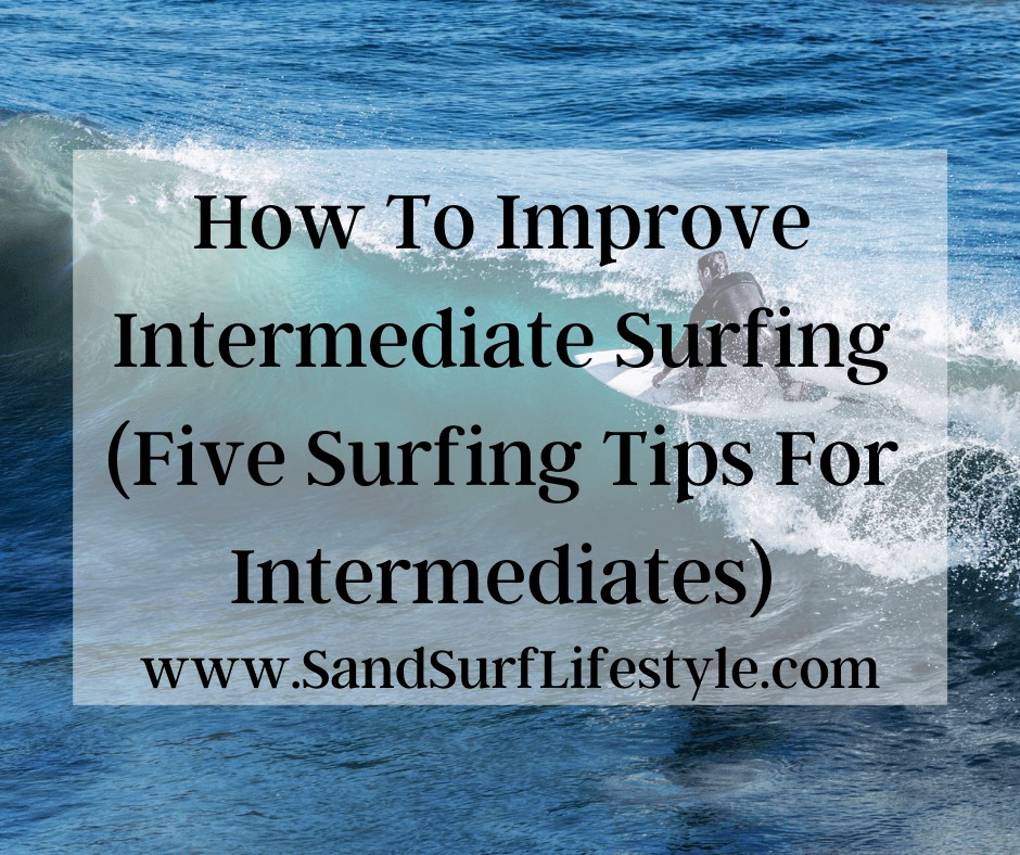 How To Improve Intermediate Surfing (Five Surfing Tips For Intermediates)