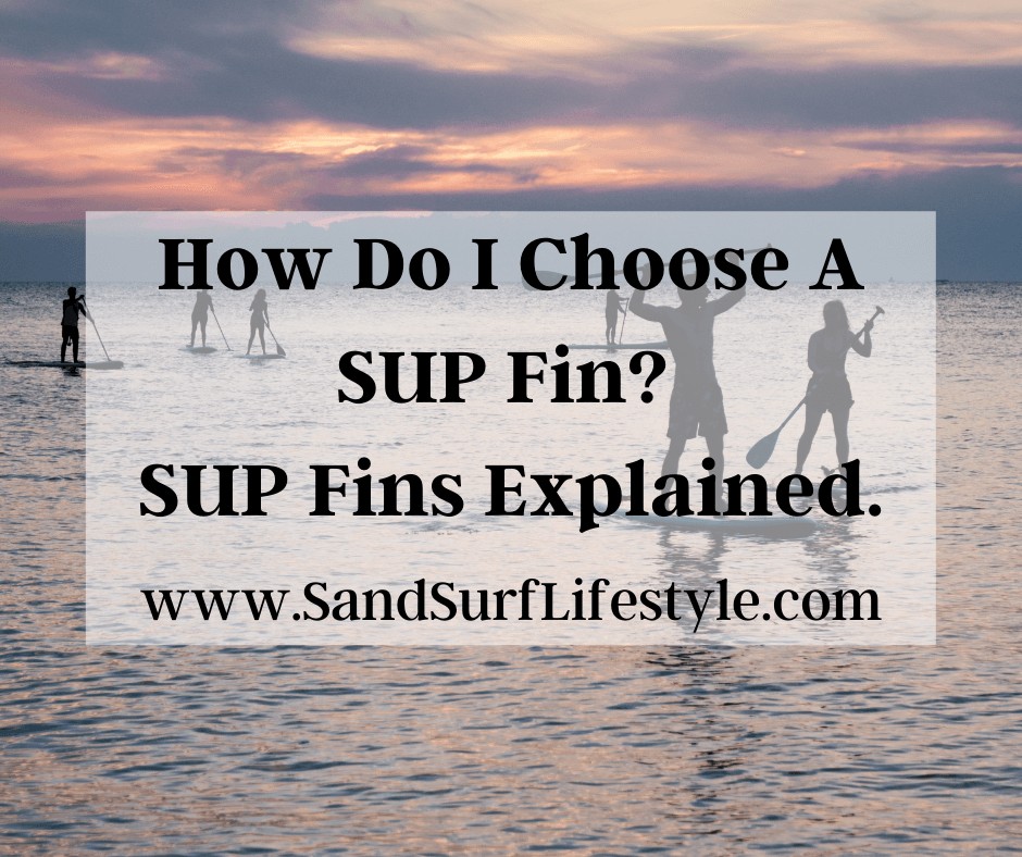 How Do I Choose A SUP Fin? SUP Fins Explained.