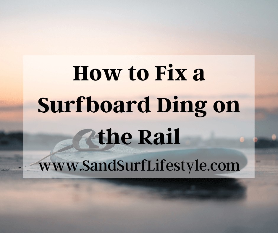 How to Fix a Surfboard Ding on the Rail