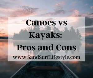 Canoes vs Kayaks: Pros and Cons