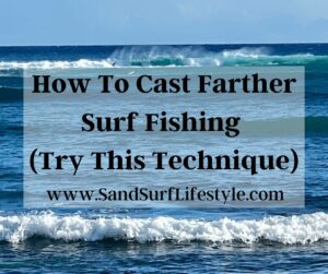 How To Cast Farther Surf Fishing (Try This Technique)