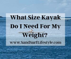 What Size Kayak Do I Need For My Weight? 