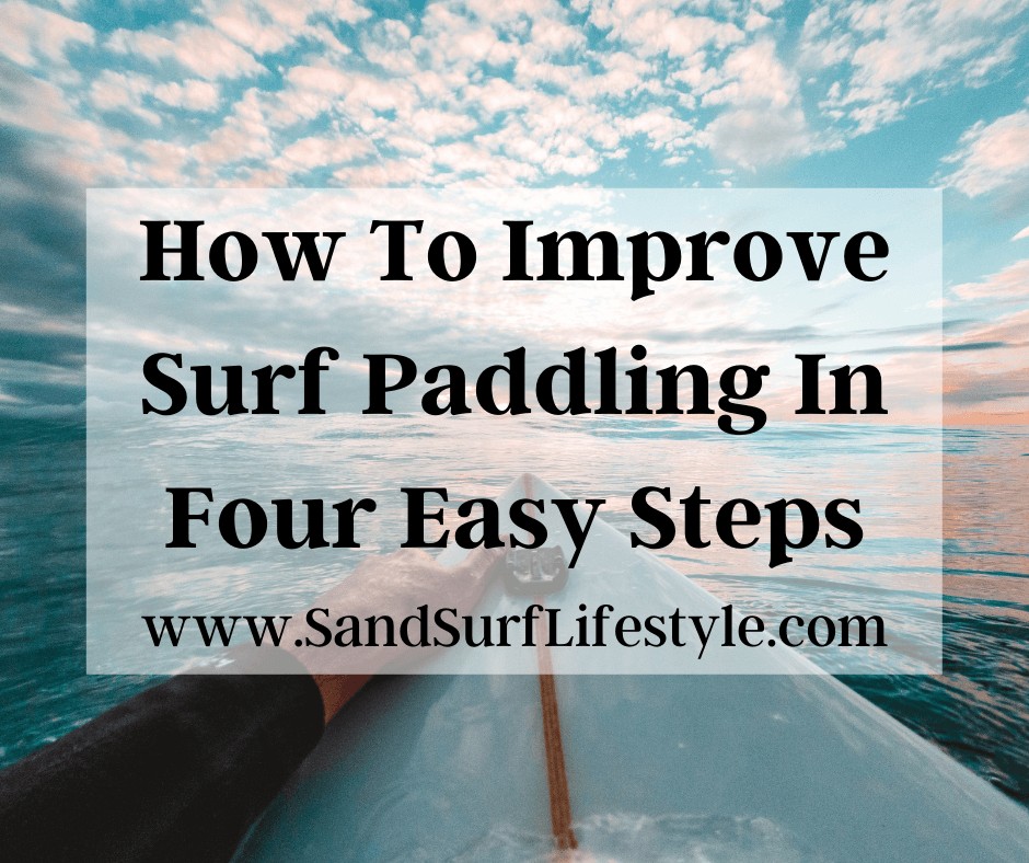 How To Improve Surf Paddling In Four Easy Steps