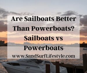 Are Sailboats Better Than Powerboats? Sailboats vs Powerboats