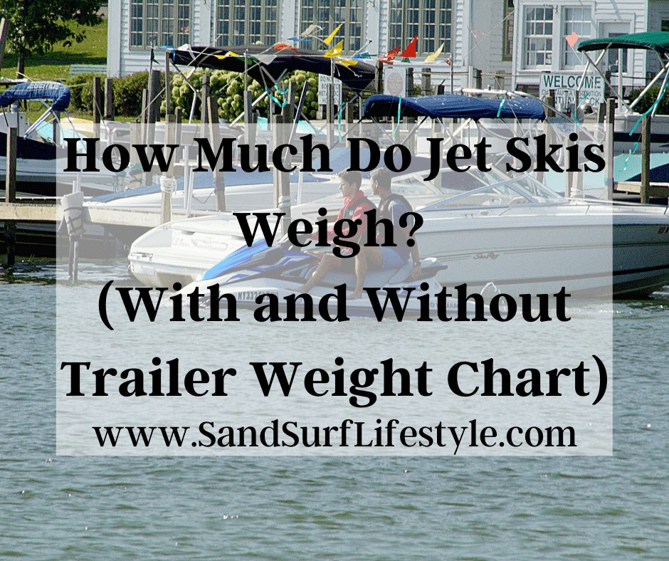 How Much Do Jet Skis Weigh? (With and Without Trailer Weight Chart)