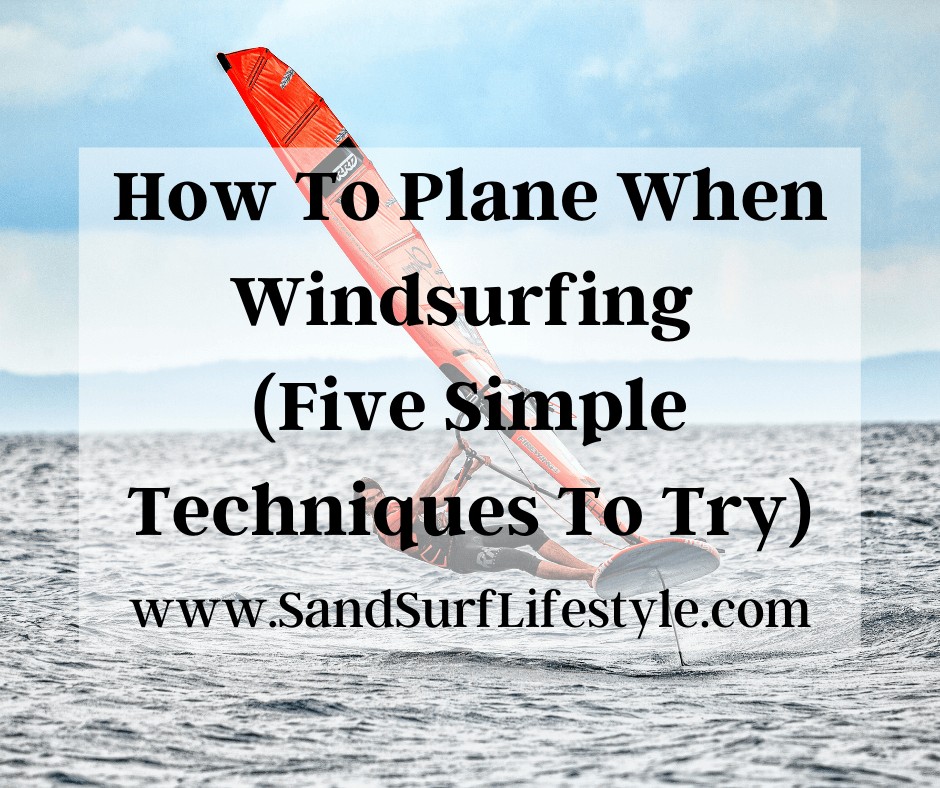 How To Plane When Windsurfing (Five Simple Techniques To Try)