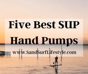 Five Best SUP Hand Pumps