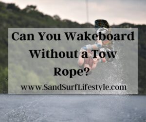 Can You Wakeboard Without a Tow Rope? 