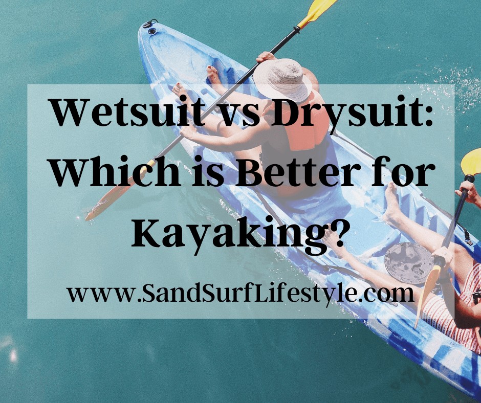 Wetsuit vs Drysuit: Which is Better for Kayaking?