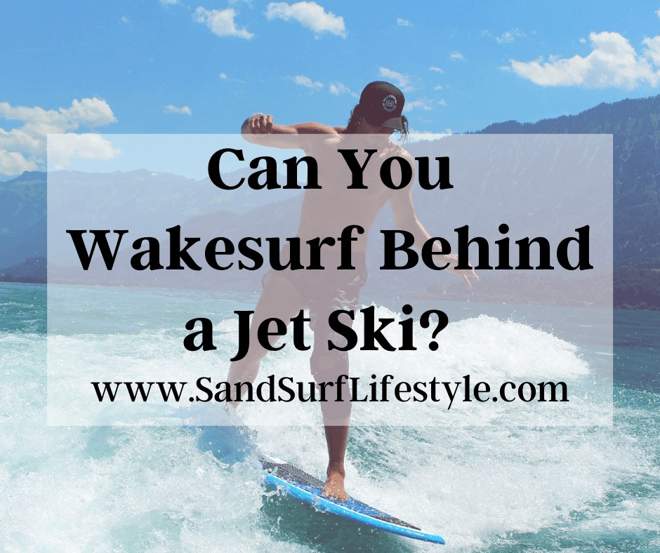 Can You Wakesurf Behind a Jet Ski? 