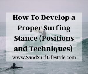 How To Develop a Proper Surfing Stance (Positions and Techniques) 