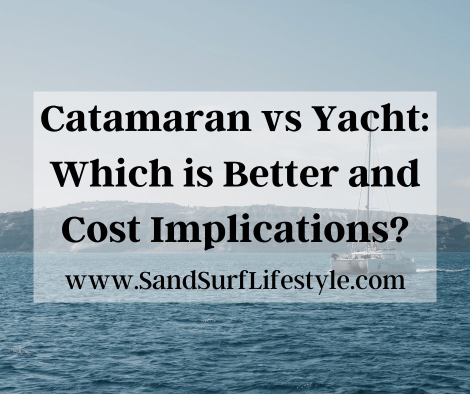 Catamaran vs Yacht: Which is Better and Cost Implications?