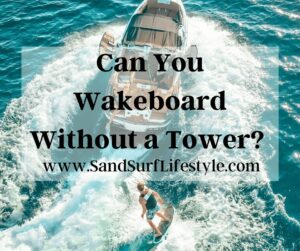 Can You Wakeboard Without a Tower? 