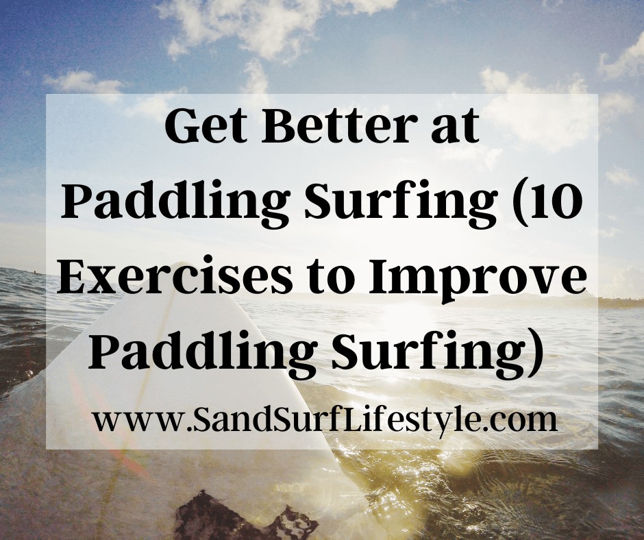 Get Better at Paddling Surfing (10 Exercises to Improve Paddling Surfing) 