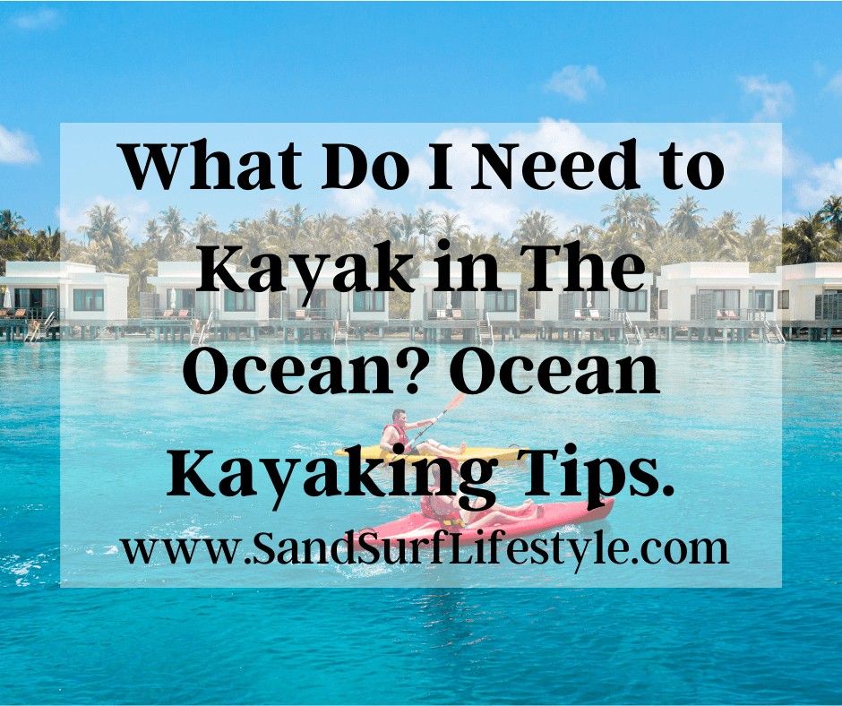 What Do I Need to Kayak in The Ocean? Ocean Kayaking Tips.