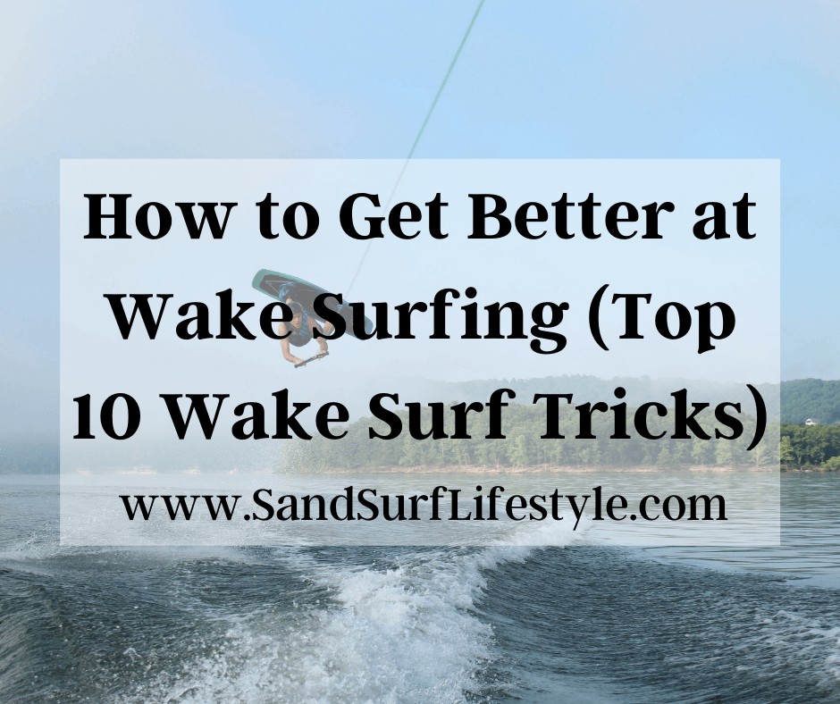 How to Get Better at Wake Surfing (Top 10 Wake Surf tricks)