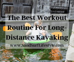 The Best Workout Routine For Long-Distance Kayaking