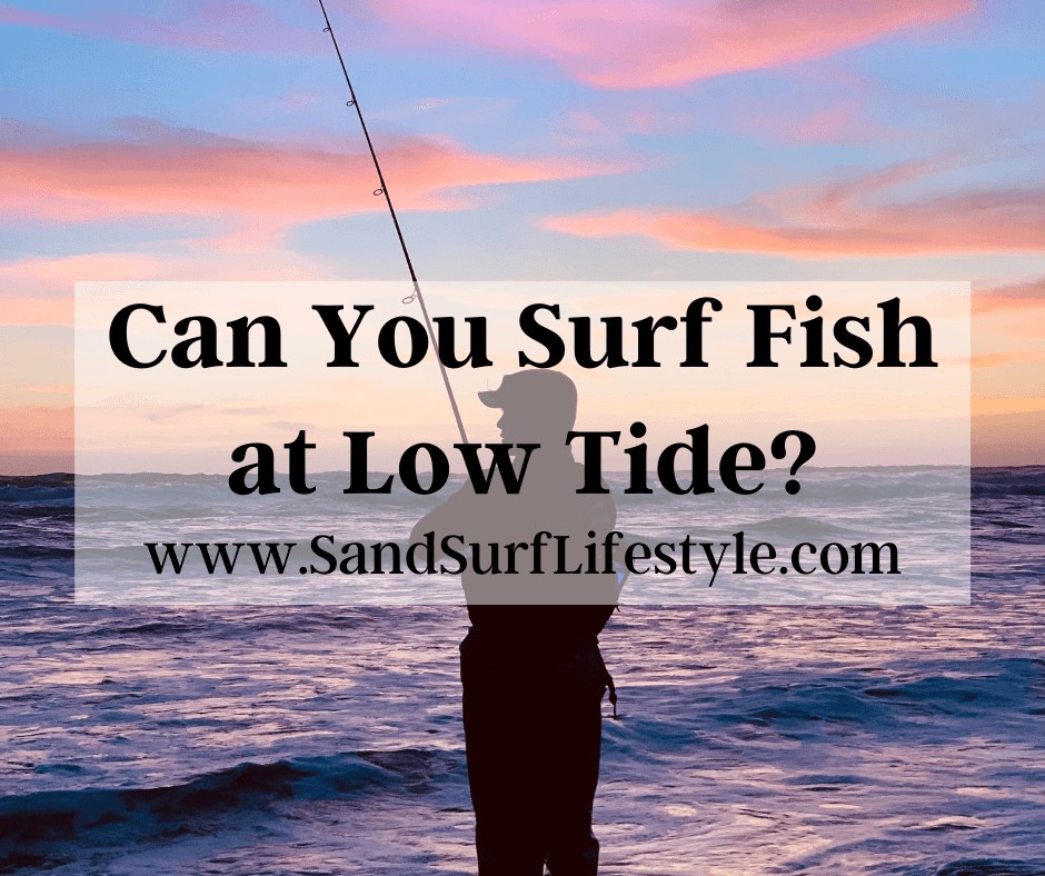 Can You Surf Fish at Low Tide?
