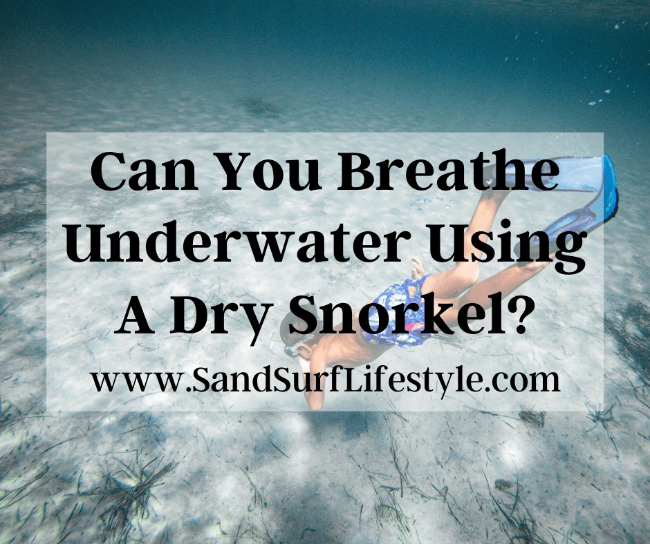 Can You Breathe Underwater Using A Dry Snorkel?