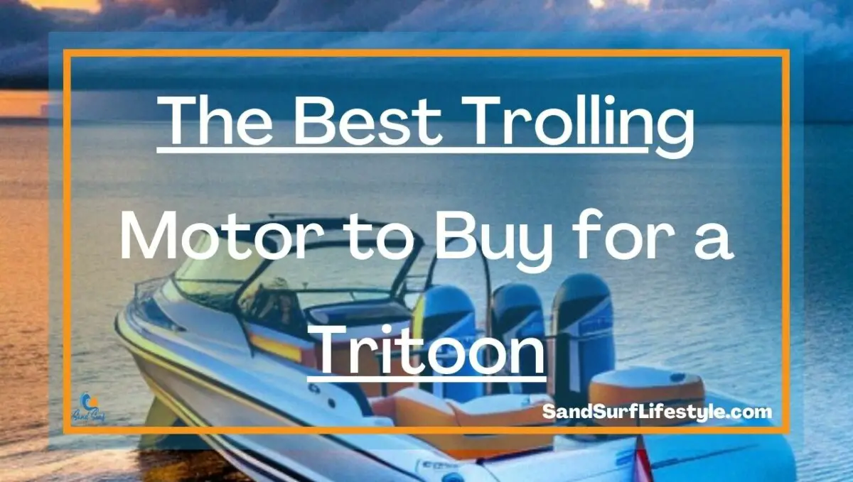 Best Trolling Motor for a Tritoon Sand Surf Lifestyle