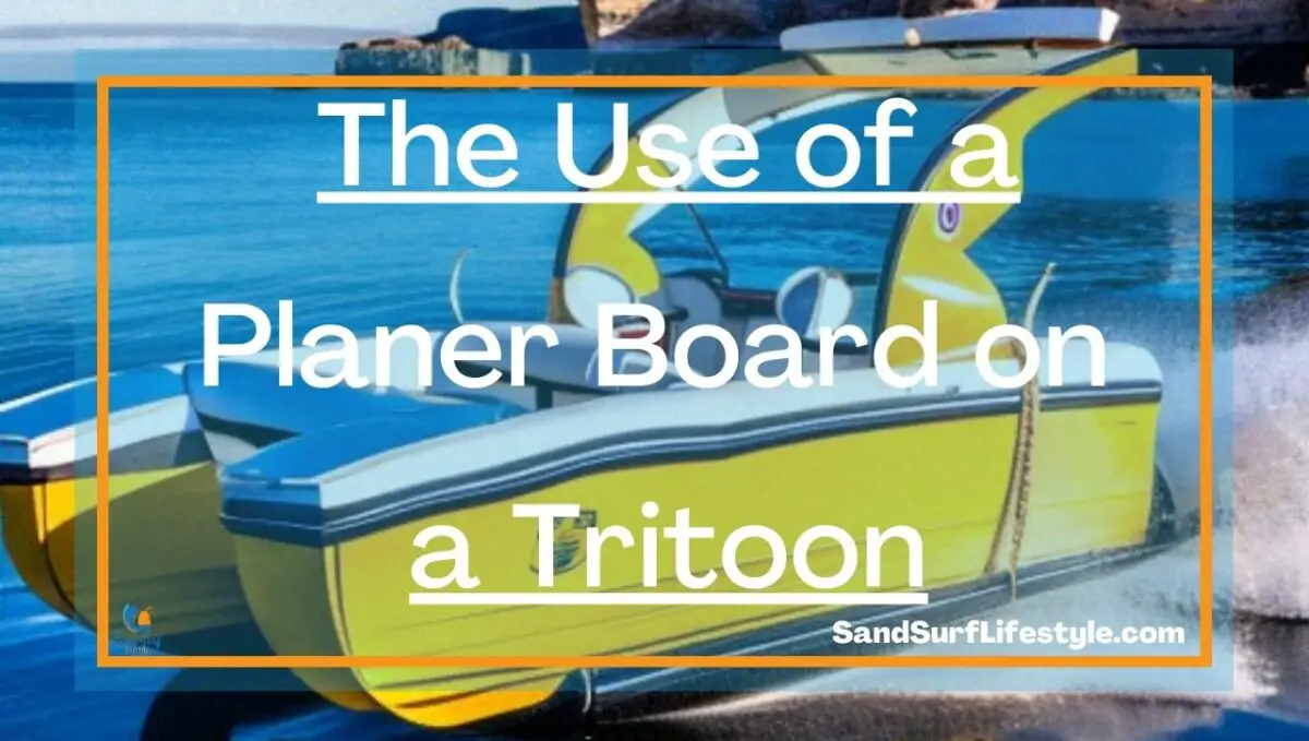 The Use of a Planer Board on a Tritoon Sand Surf Lifestyle