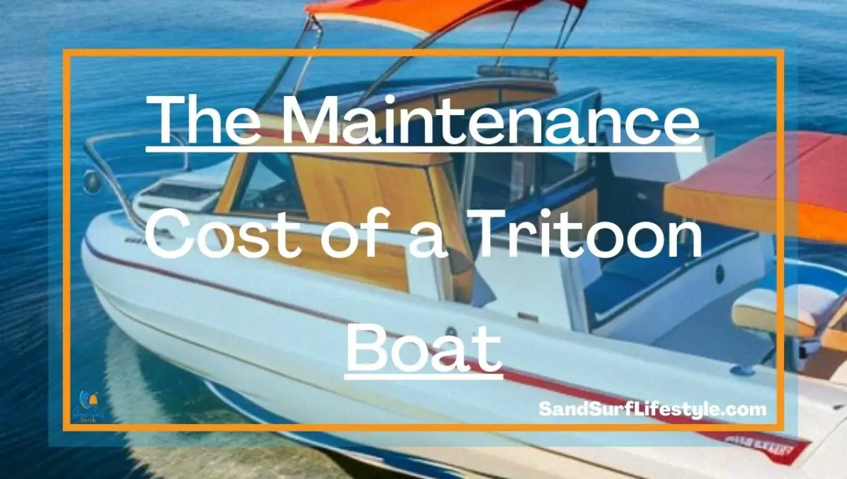 The Maintenance Cost of a Tritoon Boat Sand Surf Lifestyle