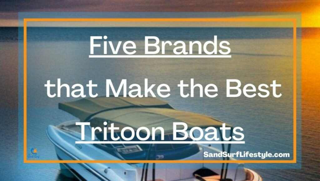 Five Brands that Make the Best Tritoon Boats Sand Surf Lifestyle