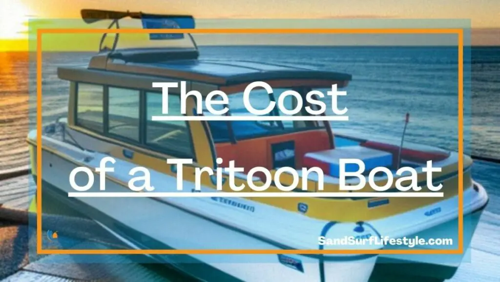 The Cost of a Tritoon Boat Sand Surf Lifestyle