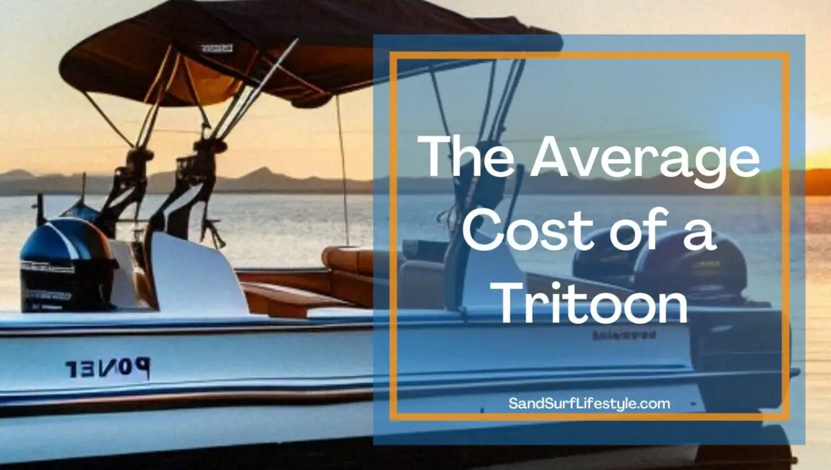 The Cost of a Tritoon Boat Sand Surf Lifestyle