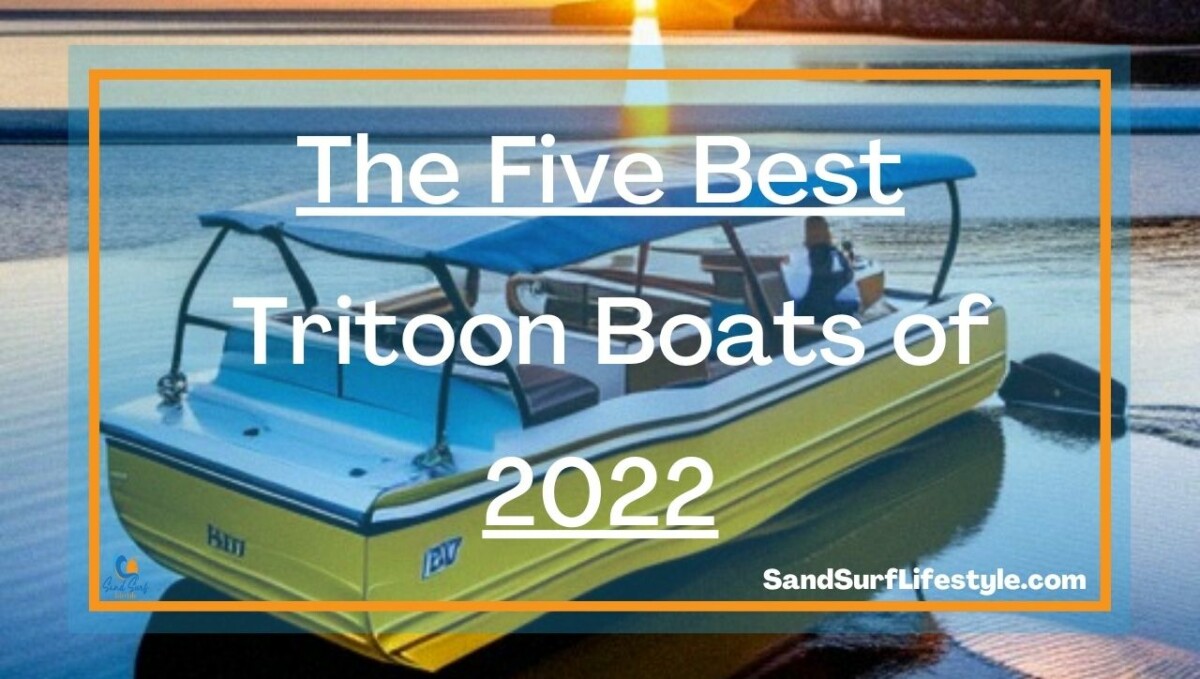 The Five Best Tritoon Boats of 2022
